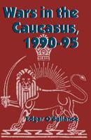 Wars in the Caucasus, 1990-1995 1349142298 Book Cover