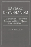 Bastard Keynesianism: The Evolution of Economic Thinking and Policy-Making Since World War II (Contributions in Economics & Economic History) 0275960153 Book Cover