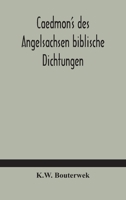 Caedmon's des Angelsachsen biblische Dichtungen. Hrsg. von K.W. Bouterwek 9354183891 Book Cover