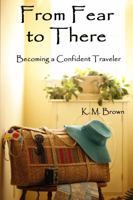 From Fear to There: Becoming a Confident Traveler 1732042918 Book Cover