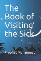 The Book of Visiting the Sick: كتاب عيادة المريض وتشييع الميت والصلاة عل&#161 1075399998 Book Cover