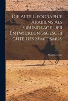 Die alte Geographie Arabiens als Grundlage der Entwicklungsgeschichte des Semitismus. 1018053654 Book Cover