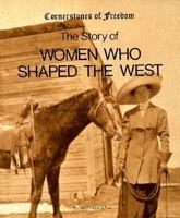 The Story of Women Who Shaped the West (Cornerstones of Freedom Series) 0516047574 Book Cover