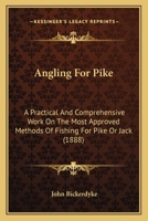 Angling for Pike: A Practical and Comprehensive Work on the Most Approved Methods of Fishing for Pike or Jack 1144895294 Book Cover