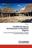 Traditional Hausa Architecture in Northern Nigeria 3846506397 Book Cover