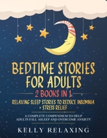 BEDTIME STORIES FOR ADULTS: 2 BOOKS IN 1: RELAXING SLEEP STORIES TO REDUCE INSOMNIA + STRESS RELIEF. A Complete Compendium to Help Adults Fall Asleep and Overcome Anxiety. B088B4JDCD Book Cover