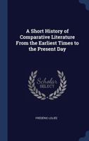A Short History of Comparative Literature from the Earliest Times to the Present Day 0804613613 Book Cover