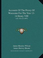 Accounts Of The Priory Of Worcester For The Year 13-14 Henry VIII: A.D. 1521-22 1164558684 Book Cover