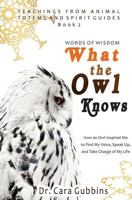 Words of Wisdom: What the Owl Knows: How an Owl Inspired Me to Find My Voice, Speak Up, and Take Charge of My Life (Teachings from Animal Totems and Spirit Guides) (Volume 2) 1718759592 Book Cover