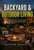 Backyard & Outdoor Living: Transform Your Outdoor Space Into the Room You Use Most (The Handy Homeowner Series) B0H4WRZT2V Book Cover