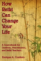 How Reiki Can Change Your Life : A Sourcebook for Students, Practitioners, and Reiki Teachers 1713463237 Book Cover