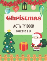 Christmas Activity Book for Kids 5 and Up: A Creative Holiday Workbook with Games: Coloring, Spot the Difference, Dot To Dot, Word Search, Shadow Matc B08PRKNL66 Book Cover
