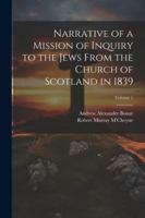 Narrative of a Mission of Inquiry to the Jews From the Church of Scotland in 1839; Volume 1 1022517775 Book Cover