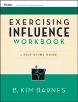 Exercising Influence Workbook: A Self-Study Guide (Essential Tools Resource) 0787984655 Book Cover