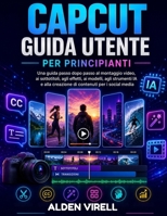 CAPCUT GUIDA PER PRINCIPIANTI (Italian Edition) B0H7RR64N1 Book Cover