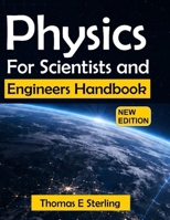 PHYSICS FOR SCIENTISTS AND ENGINEERS HANDBOOK: A Calculus-Based Guide to Mechanics, Thermodynamics, Waves, Electromagnetism, Optics, and Modern Applications B0HKLXBDC3 Book Cover