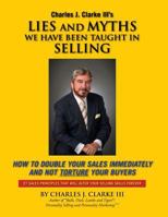 Lies and Myths We Have Been Taught in Selling: How to Double Your Sales Immediately and Not Torture Your Buyers 1491287446 Book Cover