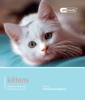 Kittens - Pet Friendly: Understanding and Caring for Your Pet 1907337121 Book Cover
