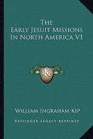 The Early Jesuit Missions in North America V1 1162982217 Book Cover