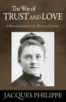 The Way of Trust and Love - A Retreat Guided By St. Therese of Lisieux 1594171653 Book Cover