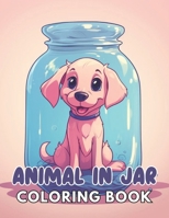 Animal in Jar Coloring Book: Calming and Adorable Designs for All Ages B0CTKX57W1 Book Cover