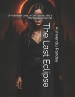 The Last Eclipse: A Forbidden Love, a Dark Secret, and a War Between Worlds (The Forsaken Throne Series) B0F4P4R68K Book Cover