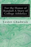 For the Honor of Randall a Story of College Athletics 1533253390 Book Cover