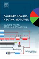 Combined Cooling, Heating and Power: Decision-Making, Design and Optimization 0080999859 Book Cover