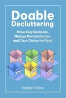 Doable Decluttering: Make Easy Decisions, Manage Procrastination, and Clear Clutter for Good 1923500007 Book Cover