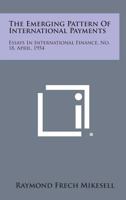The Emerging Pattern of International Payments: Essays in International Finance, No. 18, April, 1954 1258563215 Book Cover