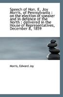 Speech Of E. Joy Morris, Of Pennsylvania: On The Election Of Speaker, And In Defense Of The North 1113420766 Book Cover