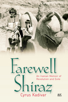 Farewell Shiraz: An Iranian Memoir of Revolution and Exile 9774169328 Book Cover