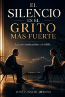 El silencio es el grito más fuerte: la comunicación invisible B0H96CMY11 Book Cover