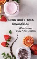 Lean and Green Smoothies: 50 Creative Ideas for your Perfect Smoothies 1801906114 Book Cover