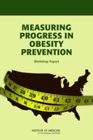 Measuring Progress in Obesity Prevention: Workshop Report 0309222397 Book Cover