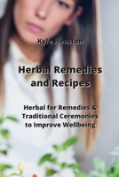 Herbal Remedies and Recipes: Herbal for Remedies & Traditional Ceremonies to Improve Wellbeing 9993605158 Book Cover