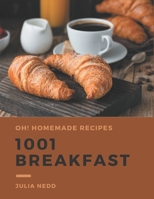 Oh! 1001 Homemade Breakfast Recipes: Greatest Homemade Breakfast Cookbook of All Time B08L4HS7G3 Book Cover