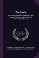 The South; a letter from a friend in the North. With special reference to the effect of disunion upon slavery 1275635024 Book Cover