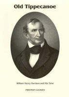 Old Tippecanoe: William Henry Harrison and His Time 0945707010 Book Cover