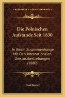 Die Polnischen Aufstande Seit 1830: In Ihrem Zusammenhange Mit Den Internationalen Umsturzbestrebungen (1880) 1168470110 Book Cover