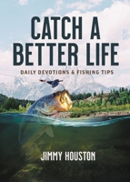 Catch a Better Life: Daily Devotions and Fishing Tips 1400229324 Book Cover