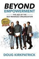 Beyond Empowerment: The Age of the Self-Managed Organization 1944878386 Book Cover