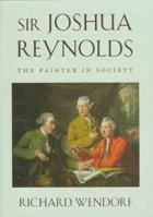 Sir Joshua Reynolds: The Painter in Society (Essays in Art and Culture) 067480967X Book Cover