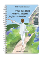 Blue Mountain Arts 2021 Weekly & Monthly Planner "When You Plant Positive Thoughts, Anything Is Possible..." 8 x 6 in. Spiral-Bound Date Book for Her, by Heather Stillufsen 1680883321 Book Cover