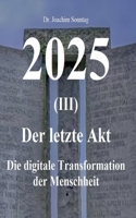 2025 - Der letzte Akt: Die digitale Transformation der Menschheit 3753498823 Book Cover