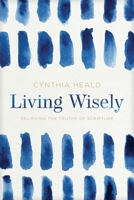 Living Wisely: Believing the Truths of Scripture 1641582006 Book Cover