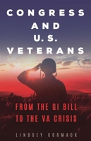 Congress and U.S. Veterans: From the GI Bill to the VA Crisis 1440858365 Book Cover