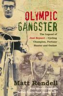 Olympic Gangster: The Legend of Jose Beyaert - Cycling Champion, Fortune Hunter and Outlaw 1845963989 Book Cover