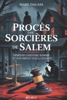 PROCÈS DES SORCIÈRES DE SALEM: Démêler l’histoire sombre et son impact sur la société (French Edition) B0F3TTMT3J Book Cover