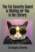 The Fat Security Guard is Waiting for You in the Library 1503568415 Book Cover